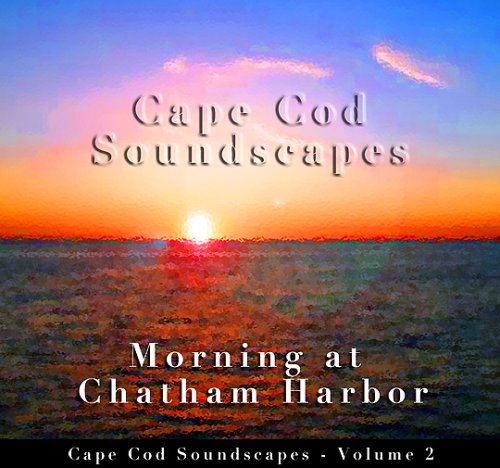 CAPE COD SOUNDSCAPES: MORNING AT CHATHAM HA 2