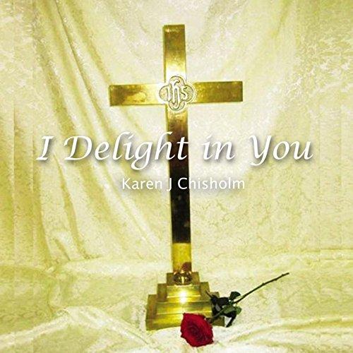 I DELIGHT IN YOU