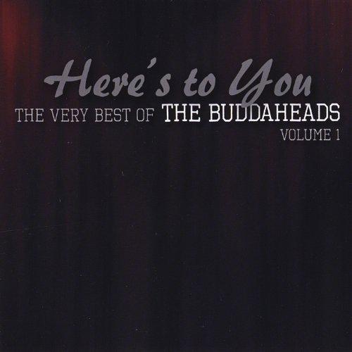 HERE'S TO YOU: VERY BEST OF BUDDAHEADS 1