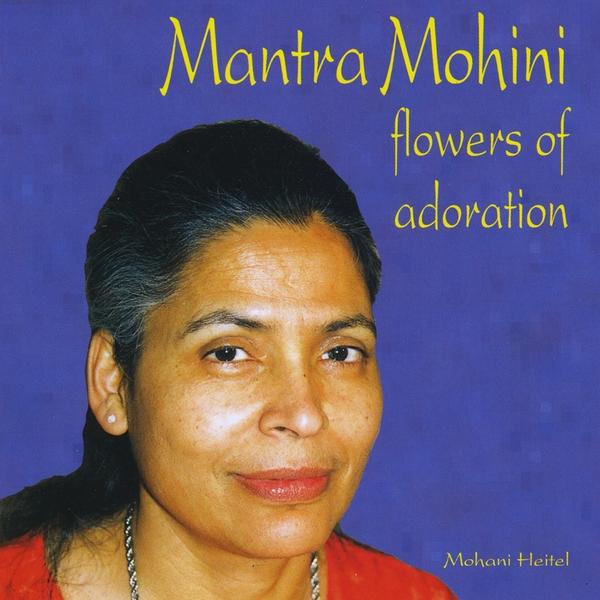 MANTRA MOHINI-FLOWERS OF ADORATION