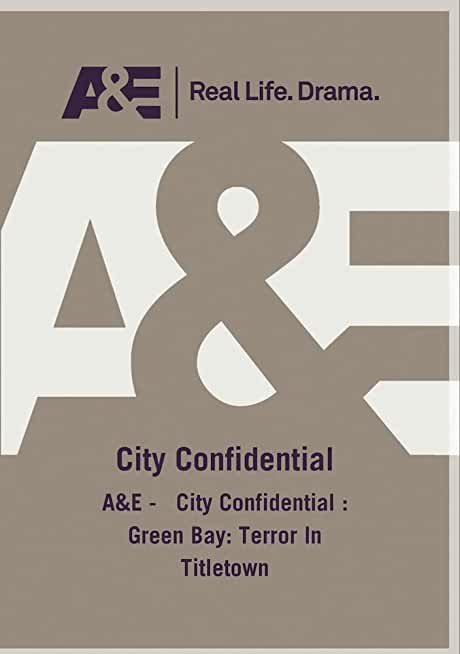 A&E - CITY CONFIDENTIAL: GREEN BAY: TERROR IN