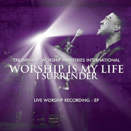 WORSHIP IS MY LIFEI SURRENDER!