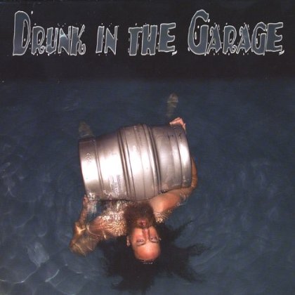 DRUNK IN THE GARAGE