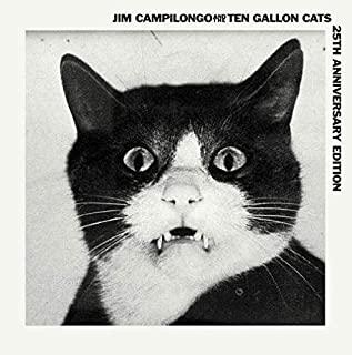 CAMPILONGO,JIM & 10 GALLON CATS (ANIV)