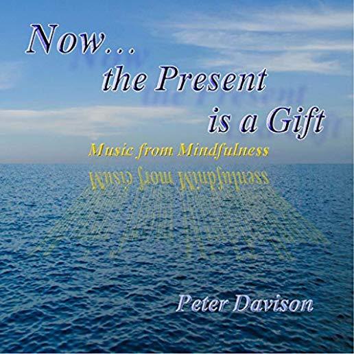 NOW THE PRESENT IS A GIFT (MUSIC FROM MINDFULNESS)