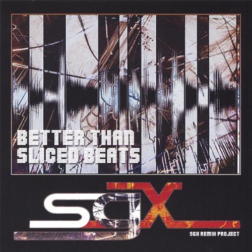 BETTER THAN SLICED BEATS-THE SGX REMIX ALBUM