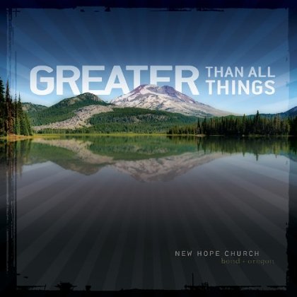 GREATER THAN ALL THINGS