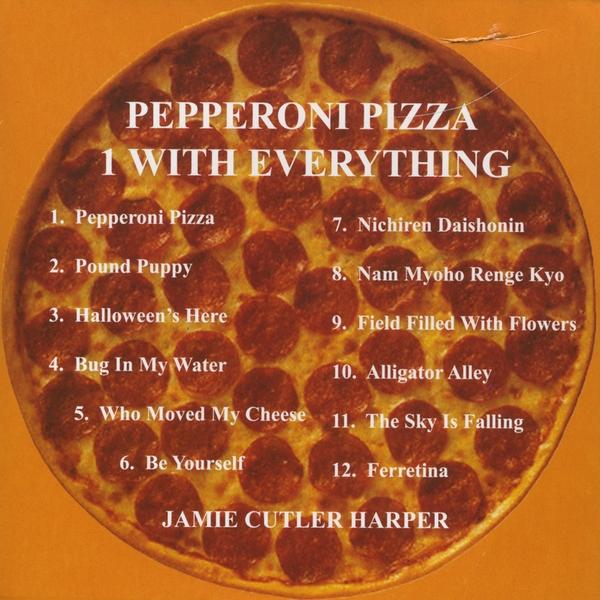 PEPPERONI PIZZA/I WANT EVERYTHING
