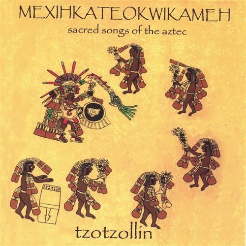 MEXIHKATEOKWIKAMEH: SACRED SONGS OF THE AZTECS