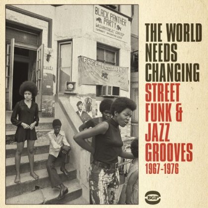 WORLD NEEDS CHANGING: STREET FUNK & JAZZ GROOVES