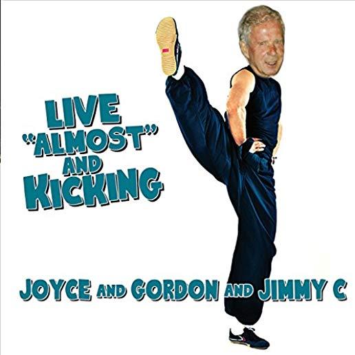 JOYCE & GORDON & JIMMY C LIVE ALMOST & KICKING