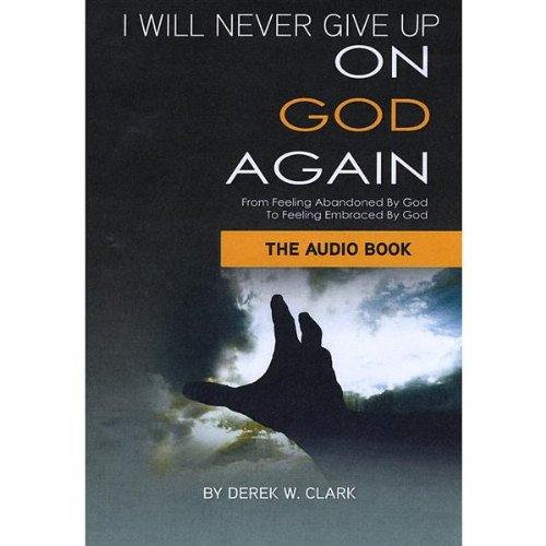I WILL NEVER GIVE UP ON GOD AGAIN (CDR)