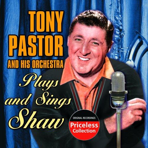 TONY PASTOR PLAYS & SINGS SHAW