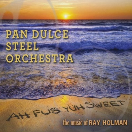 AH FUS YUH SWEET-THE MUSIC OF RAY HOLMAN