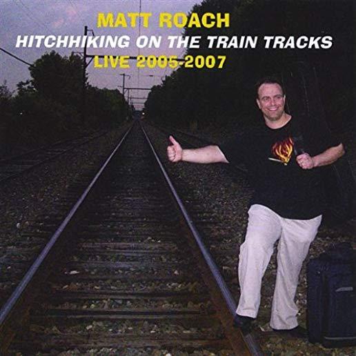 HITCHHIKING ON THE TRAIN TRACKS LIVE 2005-2007