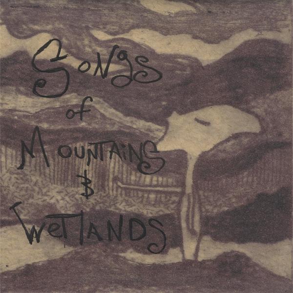 SONGS OF MOUNTAINS & WETLANDS