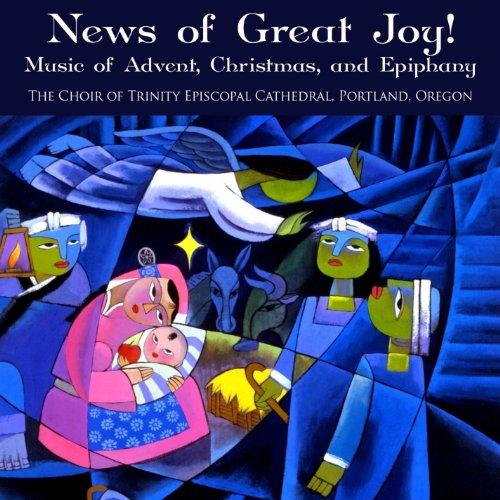 NEWS OF GREAT JOY: MUSIC OF ADVENT CHRISTMAS & E
