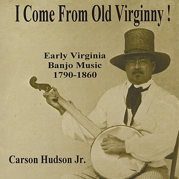 I COME FROM OLD VIRGINNY! EARLY VIRGINIA BANJO MUS