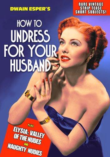 HOW TO UNDRESS FOR YOUR HUSBAND / NAUGHTY NUDIES