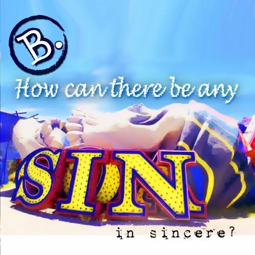 HOW CAN THERE BE ANY SIN IN SINCERE (CDR)