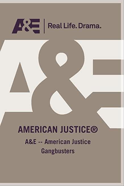 A&E - AMERICAN JUSTICE GANGBUSTERS / (MOD)