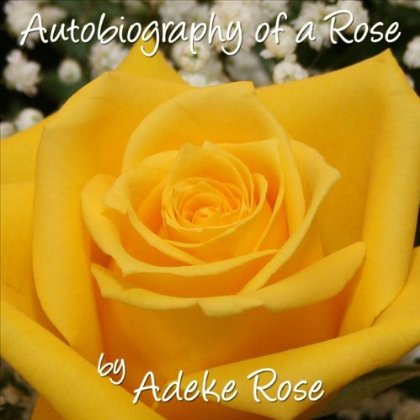 AUTOBIOGRAPHY OF A ROSE