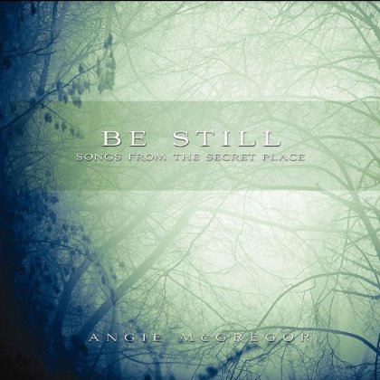 BE STILL: SONGS FROM THE SECRET PLACE