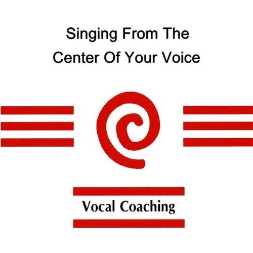 VOCAL COACHING: SINGING FROM THE CENTER OF YOUR VO
