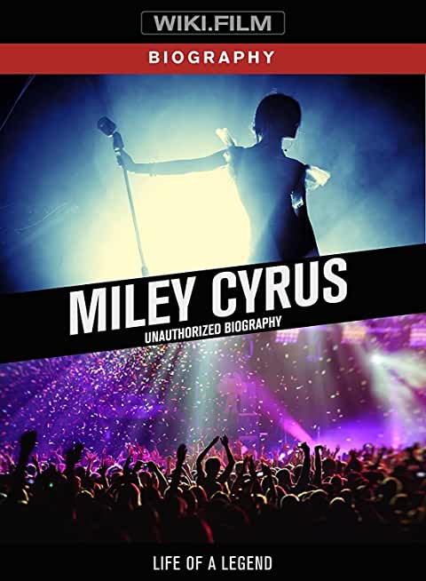 MILEY CYRUS: UNAUTHORIZED BIOGRAPHY