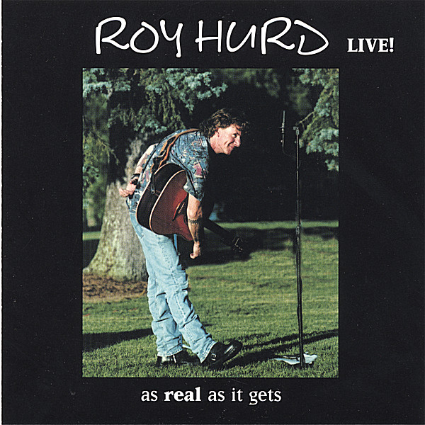 ROY HURD LIVE AS REAL AS IT GETS