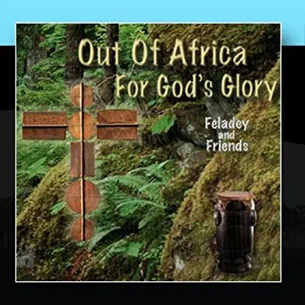 OUT OF AFRICA FOR GOD'S GLORY