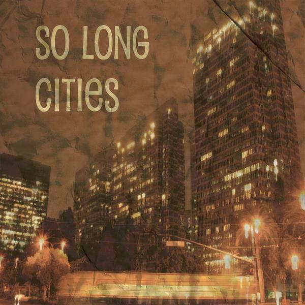 SO LONG CITIES