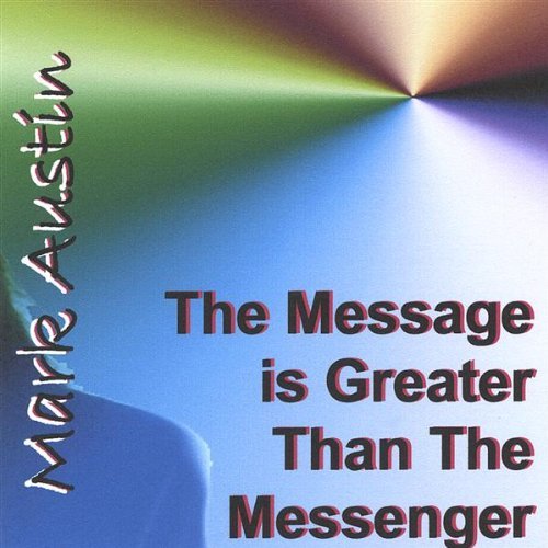 MESSAGE IS GREATER THAN THE MESSENGER
