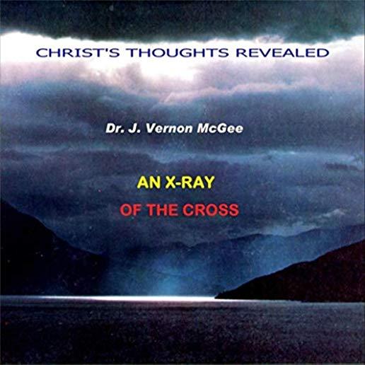 AN X-RAY OF THE CROSS: CHRIST'S THOUGHTS REVEALED