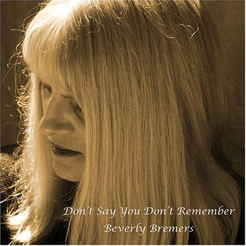 DON'T SAY YOU DON'T REMEMBER BEVERLY BREMERS