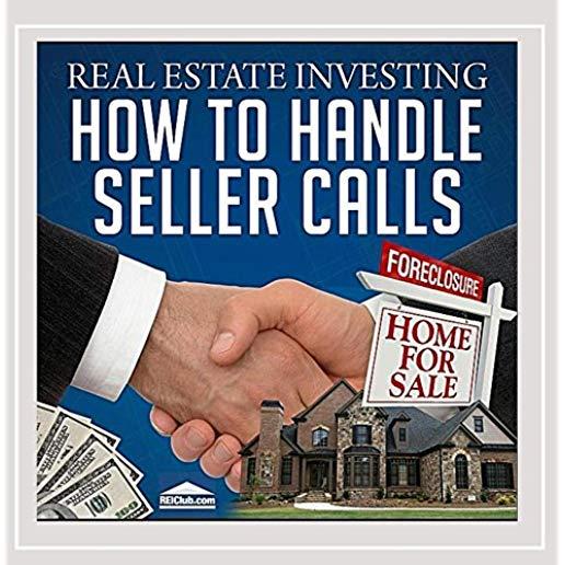 REAL ESTATE INVESTING: HOW TO HANDLE SELLER CALLS