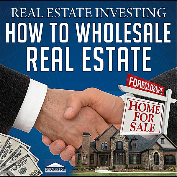 REAL ESTATE INVESTING-HOW TO WHOLESALE REAL ESTATE