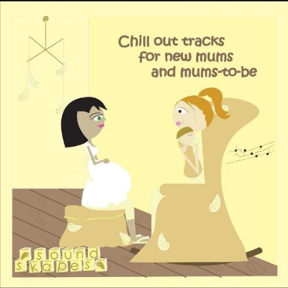 CHILL OUT TRACKS FOR NEW MUMS & MUMS-TO-BE
