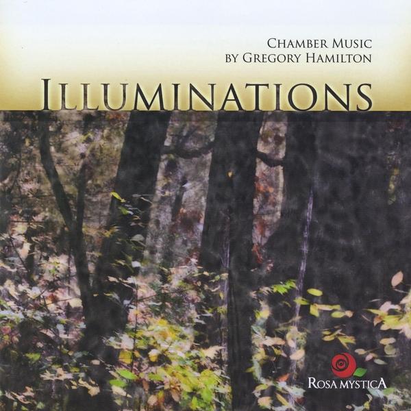 ILLUMINATIONS: CHAMBER MUSIC OF GREGORY HAMILTON