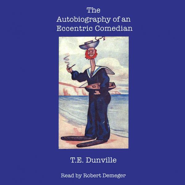AUTOBIOGRAPHY OF AN ECCENTRIC COMEDIAN BY T.E.DUNV