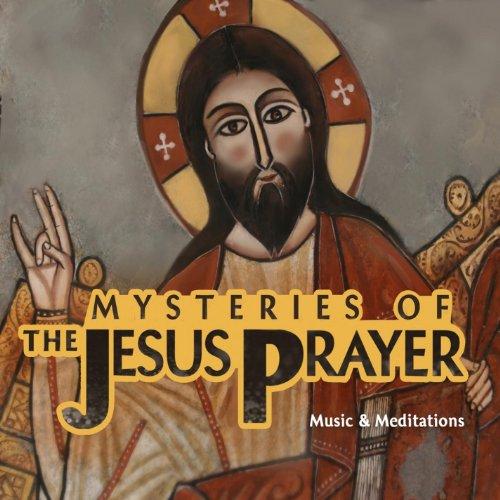 MYSTERIES OF THE JESUS PRAYER: MUSIC & MEDITATIONS