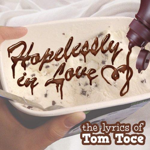 HOPELESSLY IN LOVE: THE LYRICS OF TOM TOCE (DIG)
