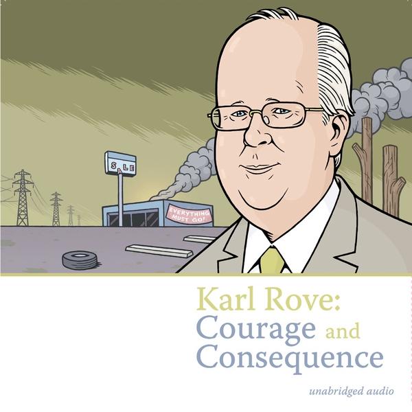 KARL ROVE: COURAGE & CONSEQUENCE / VARIOUS