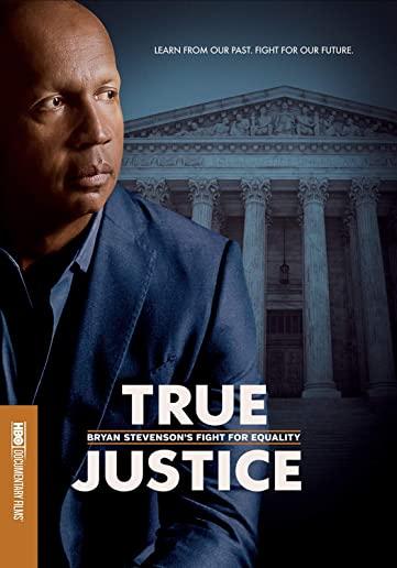 TRUE JUSTICE: BRYAN STEVENSON'S FIGHT FOR EQUALITY