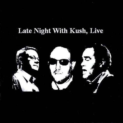 LATE NIGHT WITH KUSH LIVE (CDR)
