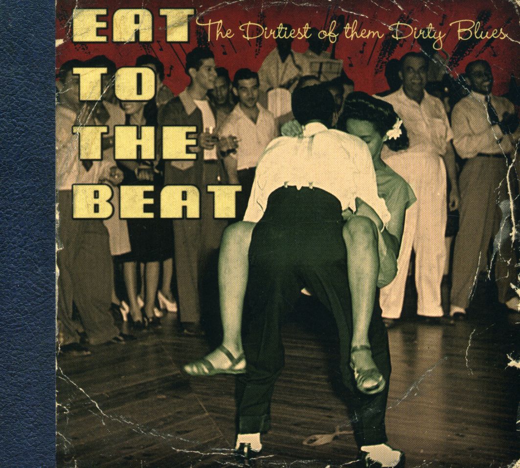 EAT TO THE BEAT-DIRTIEST OF THE DIRTY BLUES / VARI