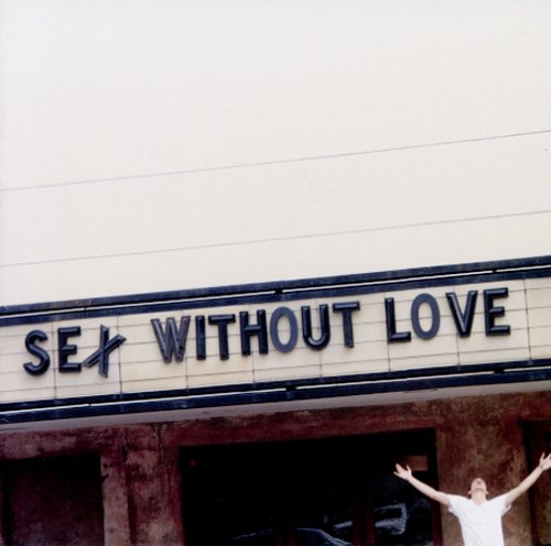 SEX WITHOUT LOVE