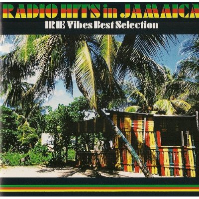 RADIO HITS IN JAMAICA: IRIE VIBES BEST SELECTION /