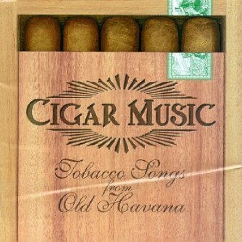 CIGAR MUSIC: TOBACCO SONGS FROM OLD HAVANA
