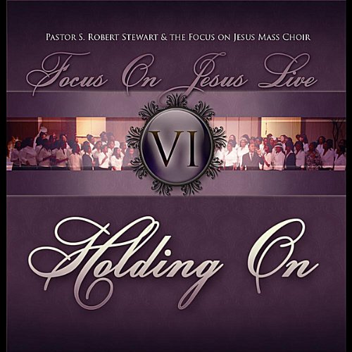 FOCUS ON JESUS LIVE VI: HOLDING ON